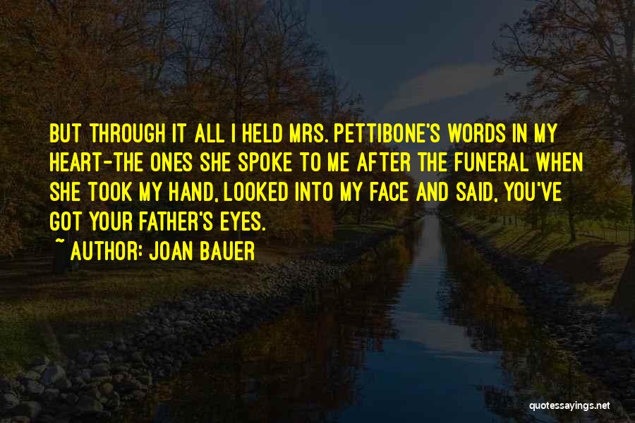 Joan Bauer Quotes: But Through It All I Held Mrs. Pettibone's Words In My Heart-the Ones She Spoke To Me After The Funeral