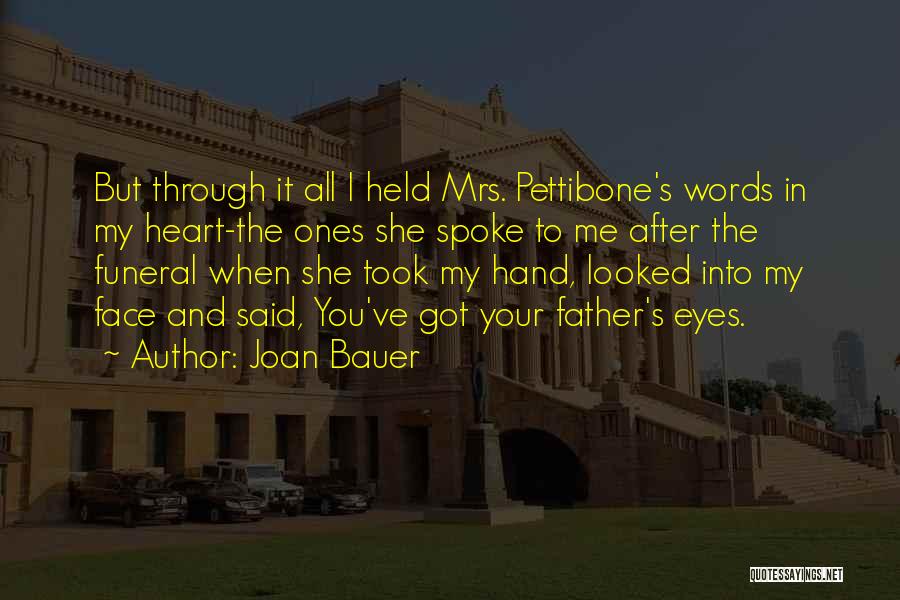 Joan Bauer Quotes: But Through It All I Held Mrs. Pettibone's Words In My Heart-the Ones She Spoke To Me After The Funeral