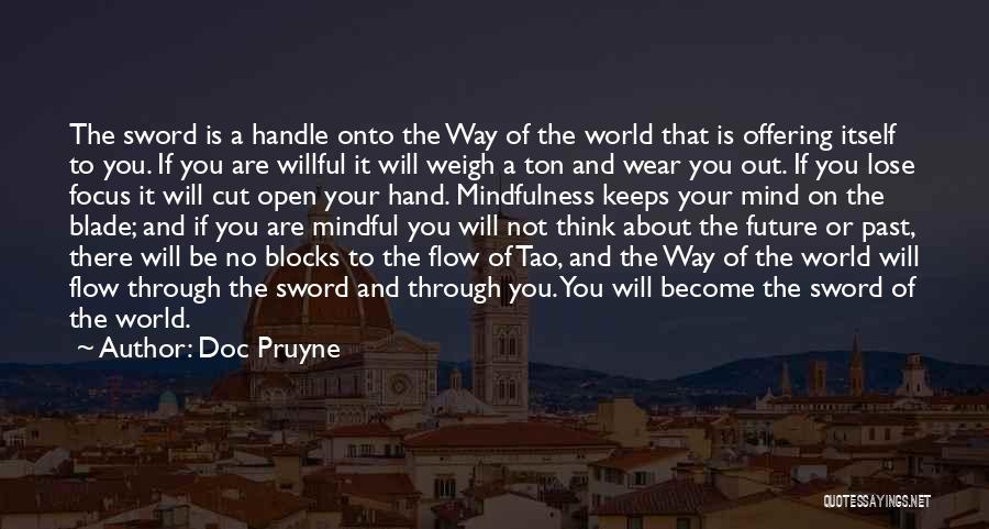 Doc Pruyne Quotes: The Sword Is A Handle Onto The Way Of The World That Is Offering Itself To You. If You Are