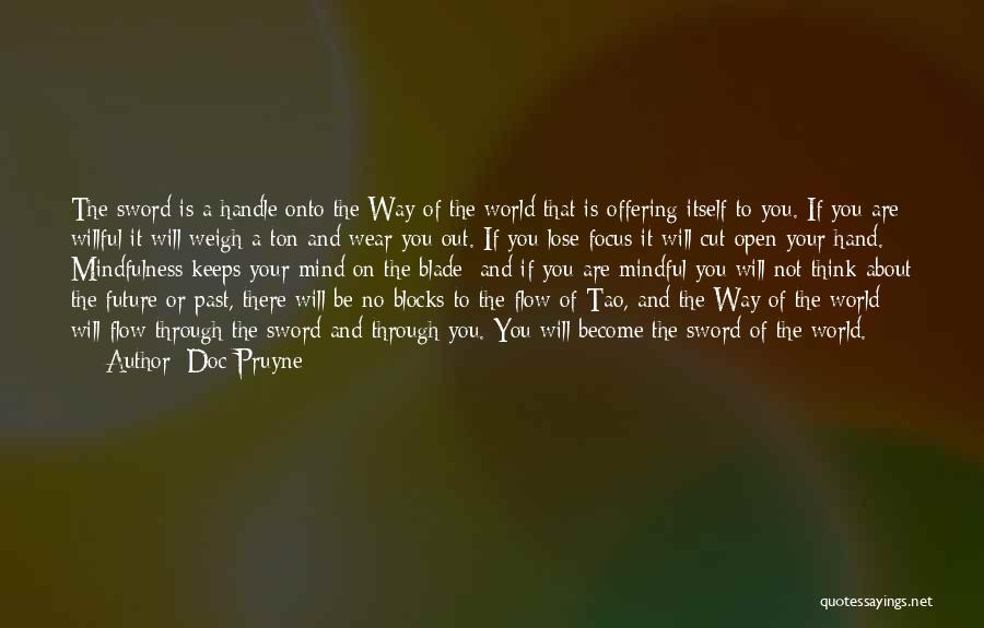 Doc Pruyne Quotes: The Sword Is A Handle Onto The Way Of The World That Is Offering Itself To You. If You Are