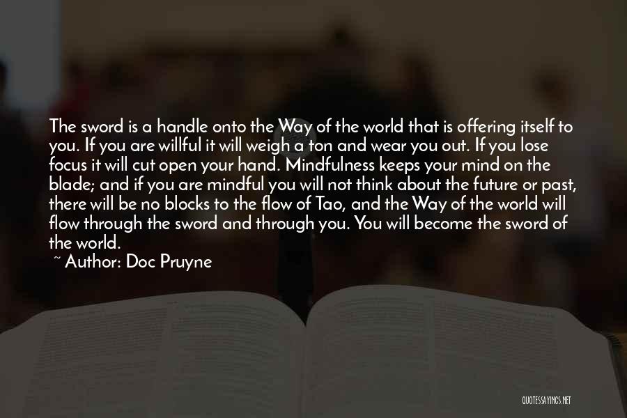 Doc Pruyne Quotes: The Sword Is A Handle Onto The Way Of The World That Is Offering Itself To You. If You Are