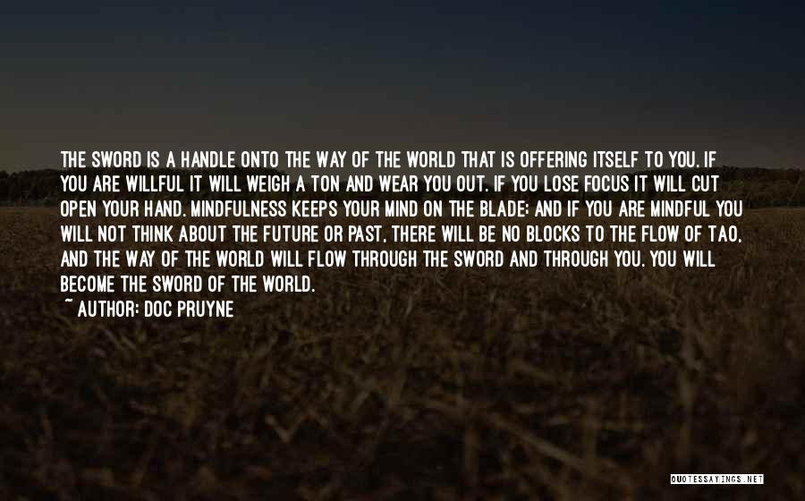 Doc Pruyne Quotes: The Sword Is A Handle Onto The Way Of The World That Is Offering Itself To You. If You Are