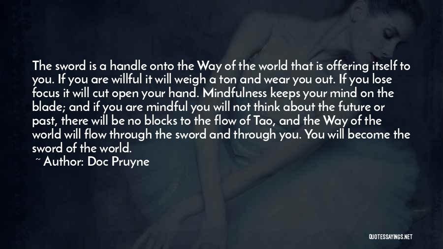 Doc Pruyne Quotes: The Sword Is A Handle Onto The Way Of The World That Is Offering Itself To You. If You Are