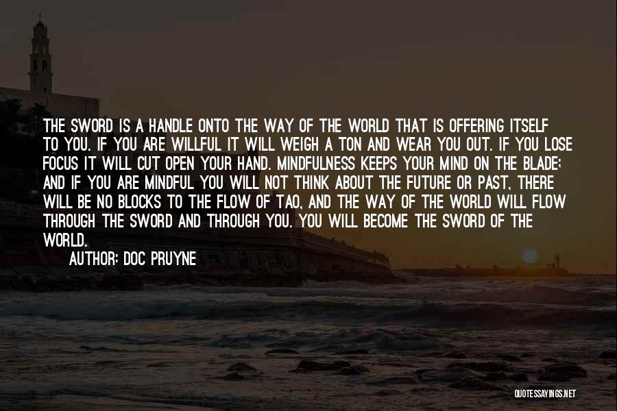 Doc Pruyne Quotes: The Sword Is A Handle Onto The Way Of The World That Is Offering Itself To You. If You Are