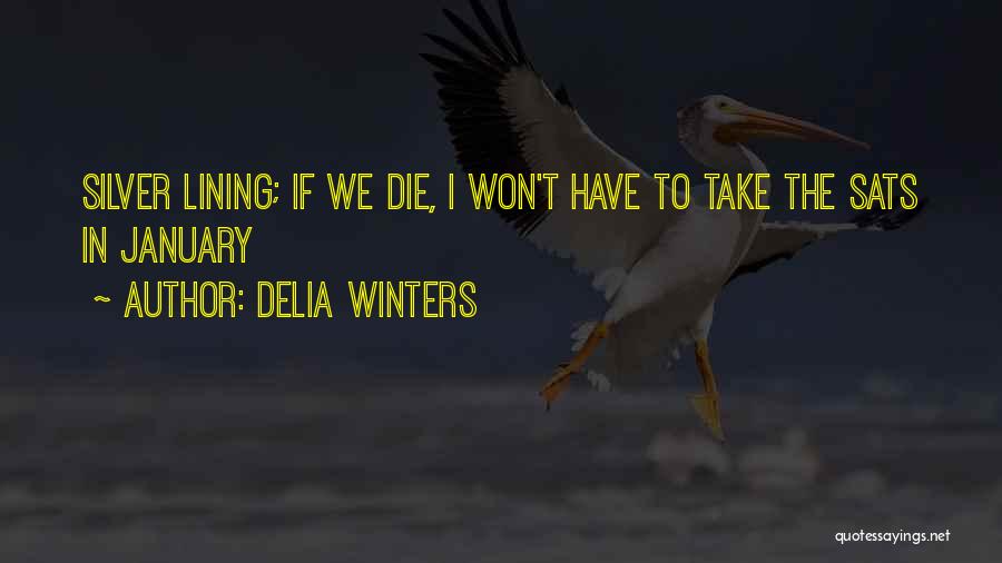 Delia Winters Quotes: Silver Lining; If We Die, I Won't Have To Take The Sats In January