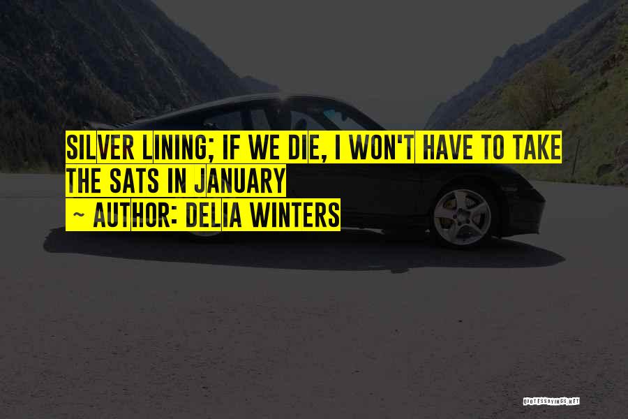 Delia Winters Quotes: Silver Lining; If We Die, I Won't Have To Take The Sats In January