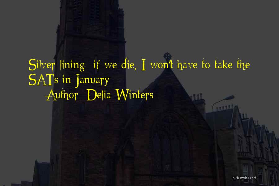 Delia Winters Quotes: Silver Lining; If We Die, I Won't Have To Take The Sats In January