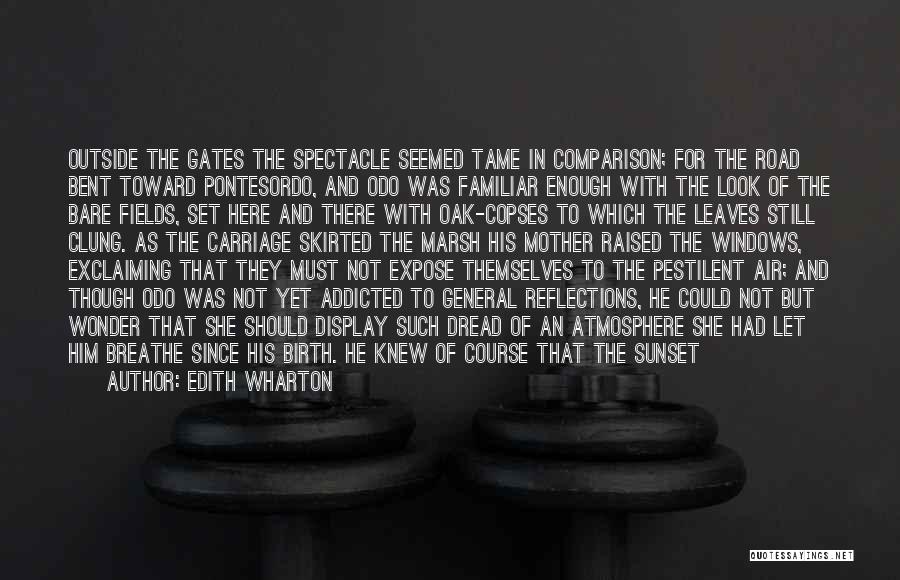 Edith Wharton Quotes: Outside The Gates The Spectacle Seemed Tame In Comparison; For The Road Bent Toward Pontesordo, And Odo Was Familiar Enough