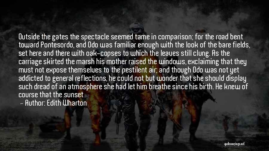 Edith Wharton Quotes: Outside The Gates The Spectacle Seemed Tame In Comparison; For The Road Bent Toward Pontesordo, And Odo Was Familiar Enough