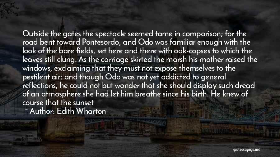 Edith Wharton Quotes: Outside The Gates The Spectacle Seemed Tame In Comparison; For The Road Bent Toward Pontesordo, And Odo Was Familiar Enough