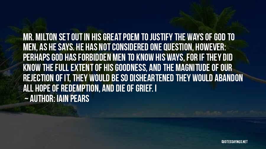 Iain Pears Quotes: Mr. Milton Set Out In His Great Poem To Justify The Ways Of God To Men, As He Says. He