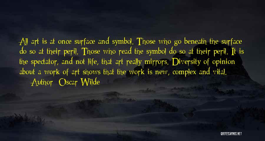 Oscar Wilde Quotes: All Art Is At Once Surface And Symbol. Those Who Go Beneath The Surface Do So At Their Peril. Those