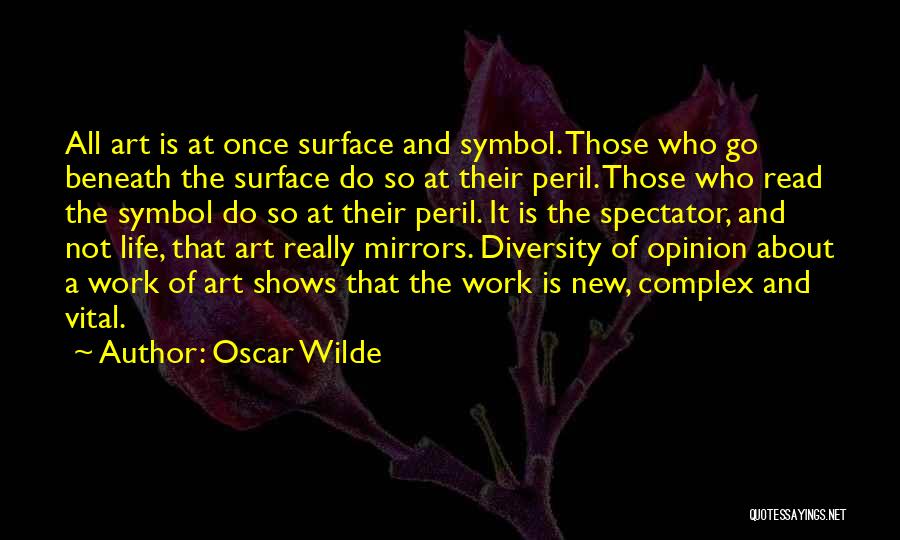 Oscar Wilde Quotes: All Art Is At Once Surface And Symbol. Those Who Go Beneath The Surface Do So At Their Peril. Those