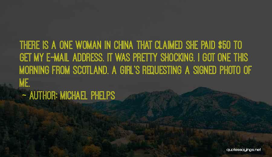 Michael Phelps Quotes: There Is A One Woman In China That Claimed She Paid $50 To Get My E-mail Address. It Was Pretty