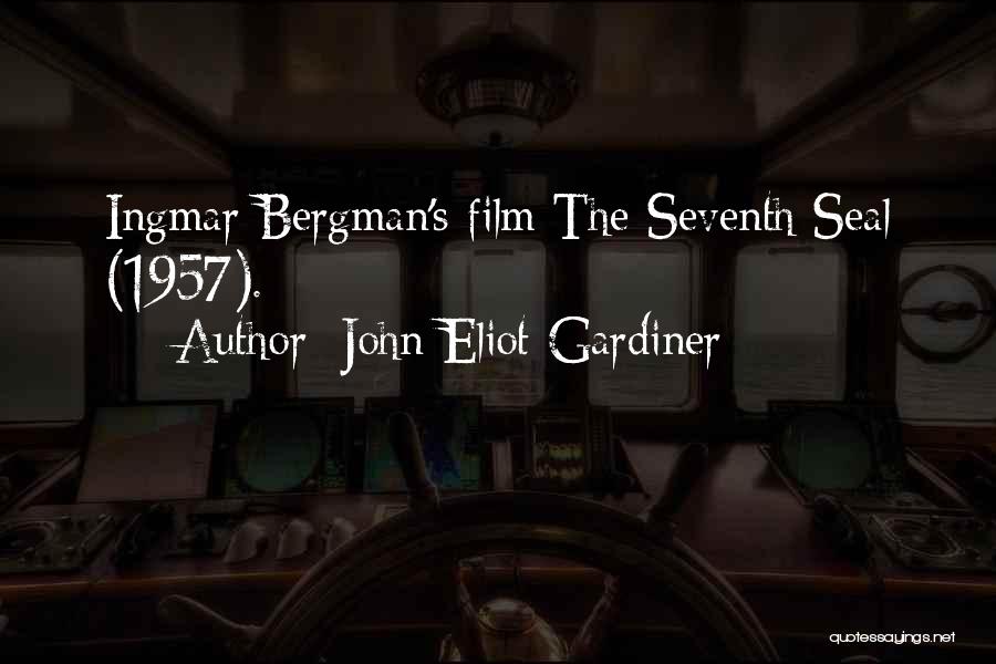 John Eliot Gardiner Quotes: Ingmar Bergman's Film The Seventh Seal (1957).