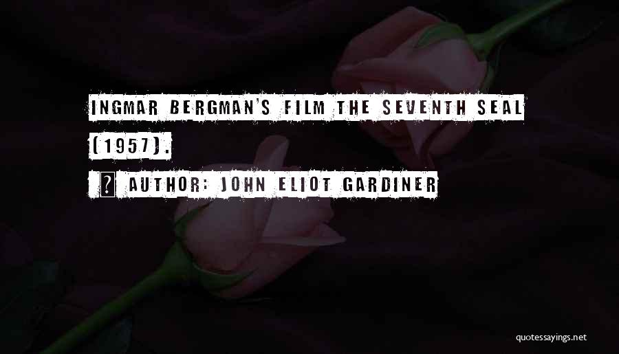 John Eliot Gardiner Quotes: Ingmar Bergman's Film The Seventh Seal (1957).