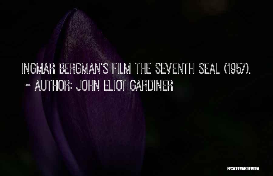 John Eliot Gardiner Quotes: Ingmar Bergman's Film The Seventh Seal (1957).