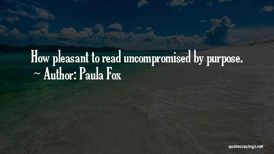 Paula Fox Quotes: How Pleasant To Read Uncompromised By Purpose.