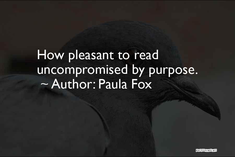 Paula Fox Quotes: How Pleasant To Read Uncompromised By Purpose.