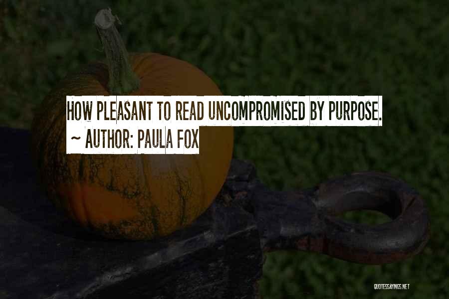 Paula Fox Quotes: How Pleasant To Read Uncompromised By Purpose.