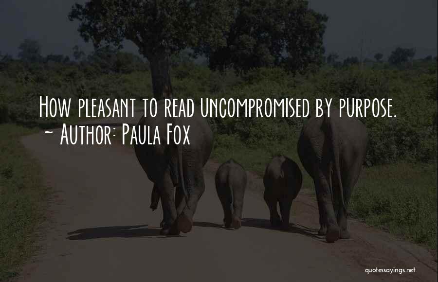 Paula Fox Quotes: How Pleasant To Read Uncompromised By Purpose.