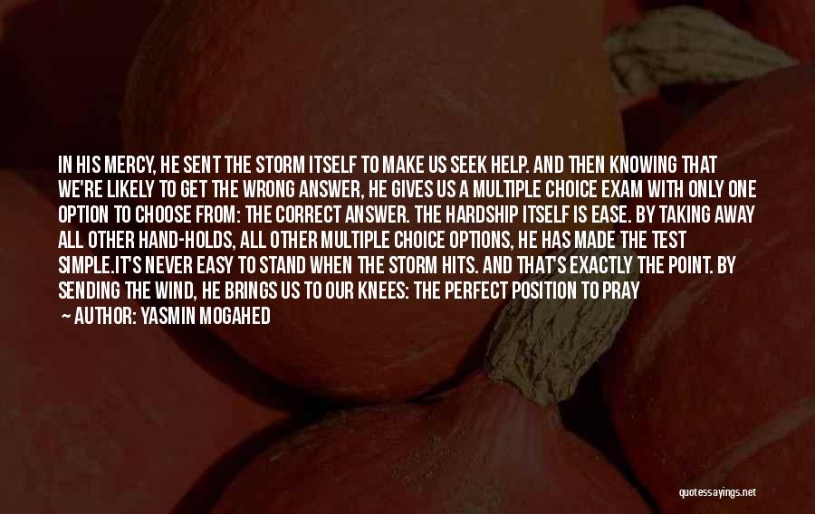 Yasmin Mogahed Quotes: In His Mercy, He Sent The Storm Itself To Make Us Seek Help. And Then Knowing That We're Likely To