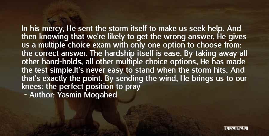 Yasmin Mogahed Quotes: In His Mercy, He Sent The Storm Itself To Make Us Seek Help. And Then Knowing That We're Likely To