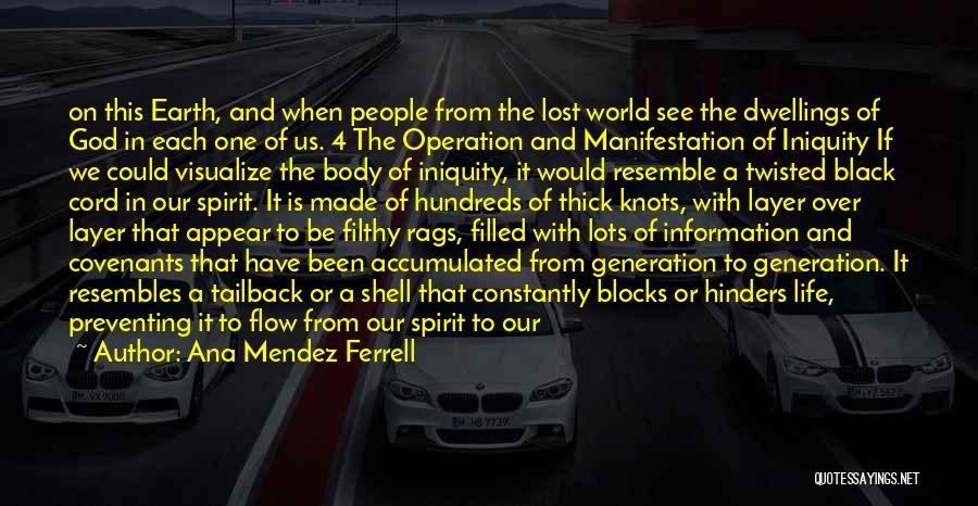 Ana Mendez Ferrell Quotes: On This Earth, And When People From The Lost World See The Dwellings Of God In Each One Of Us.