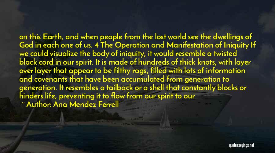 Ana Mendez Ferrell Quotes: On This Earth, And When People From The Lost World See The Dwellings Of God In Each One Of Us.