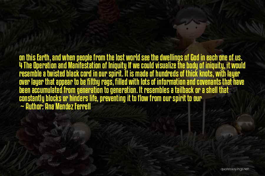 Ana Mendez Ferrell Quotes: On This Earth, And When People From The Lost World See The Dwellings Of God In Each One Of Us.