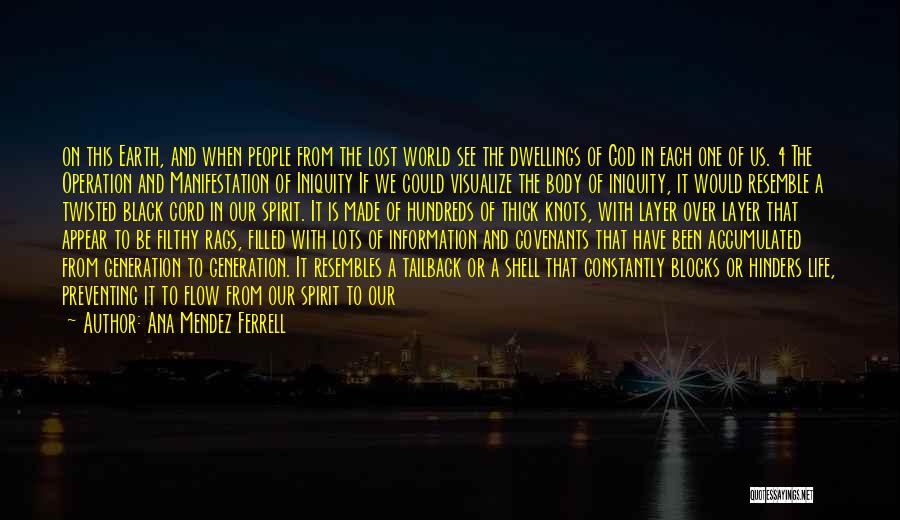 Ana Mendez Ferrell Quotes: On This Earth, And When People From The Lost World See The Dwellings Of God In Each One Of Us.