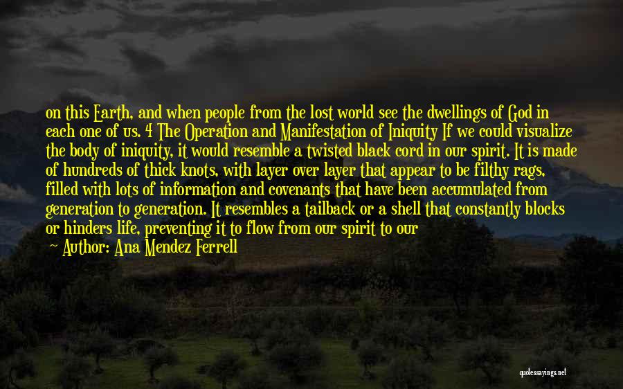 Ana Mendez Ferrell Quotes: On This Earth, And When People From The Lost World See The Dwellings Of God In Each One Of Us.