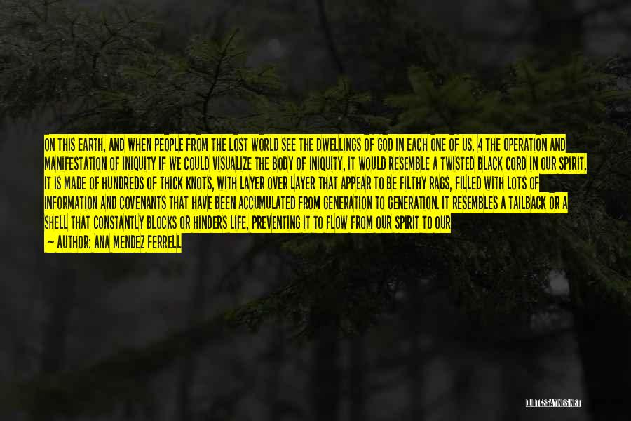 Ana Mendez Ferrell Quotes: On This Earth, And When People From The Lost World See The Dwellings Of God In Each One Of Us.