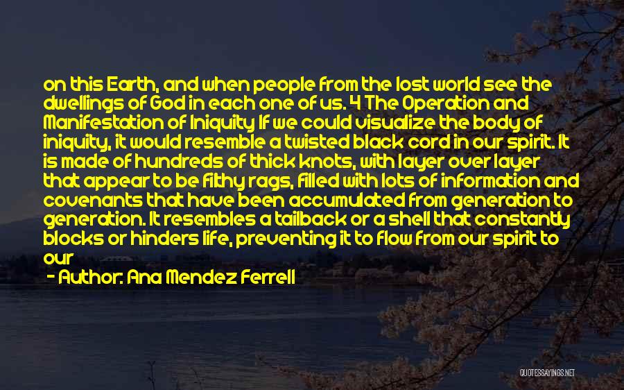 Ana Mendez Ferrell Quotes: On This Earth, And When People From The Lost World See The Dwellings Of God In Each One Of Us.