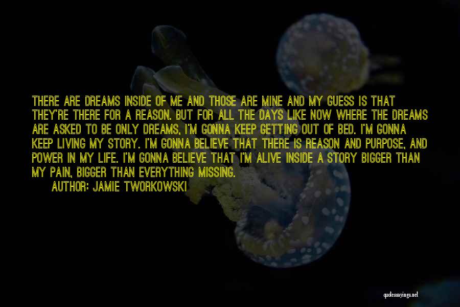 Jamie Tworkowski Quotes: There Are Dreams Inside Of Me And Those Are Mine And My Guess Is That They're There For A Reason.