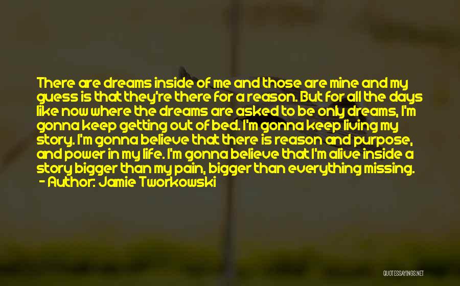 Jamie Tworkowski Quotes: There Are Dreams Inside Of Me And Those Are Mine And My Guess Is That They're There For A Reason.