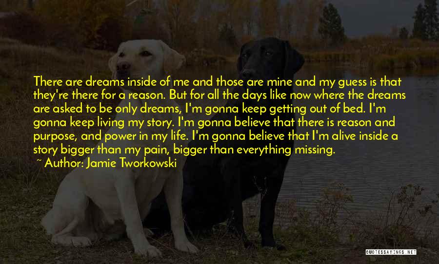 Jamie Tworkowski Quotes: There Are Dreams Inside Of Me And Those Are Mine And My Guess Is That They're There For A Reason.