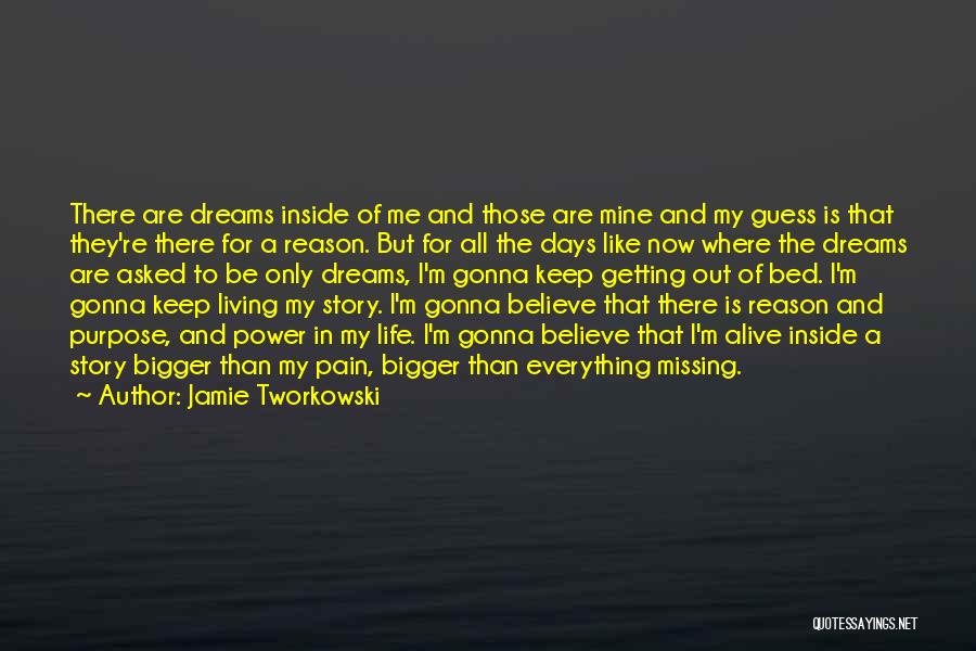 Jamie Tworkowski Quotes: There Are Dreams Inside Of Me And Those Are Mine And My Guess Is That They're There For A Reason.