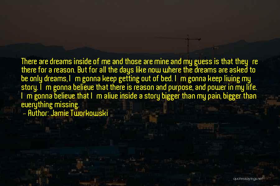 Jamie Tworkowski Quotes: There Are Dreams Inside Of Me And Those Are Mine And My Guess Is That They're There For A Reason.