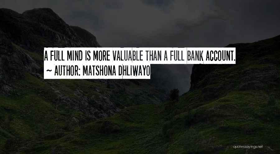 Matshona Dhliwayo Quotes: A Full Mind Is More Valuable Than A Full Bank Account.