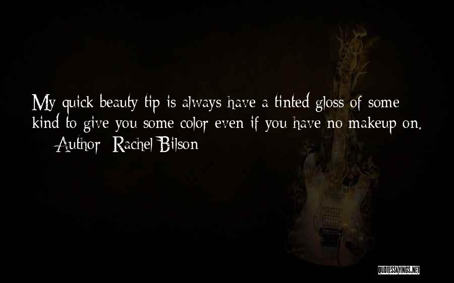 Rachel Bilson Quotes: My Quick Beauty Tip Is Always Have A Tinted Gloss Of Some Kind To Give You Some Color Even If