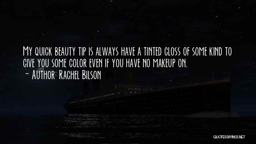 Rachel Bilson Quotes: My Quick Beauty Tip Is Always Have A Tinted Gloss Of Some Kind To Give You Some Color Even If