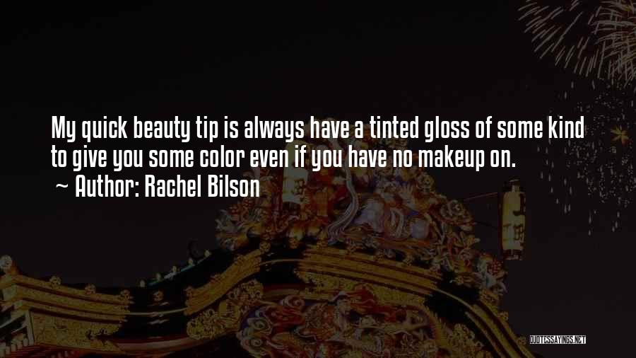 Rachel Bilson Quotes: My Quick Beauty Tip Is Always Have A Tinted Gloss Of Some Kind To Give You Some Color Even If