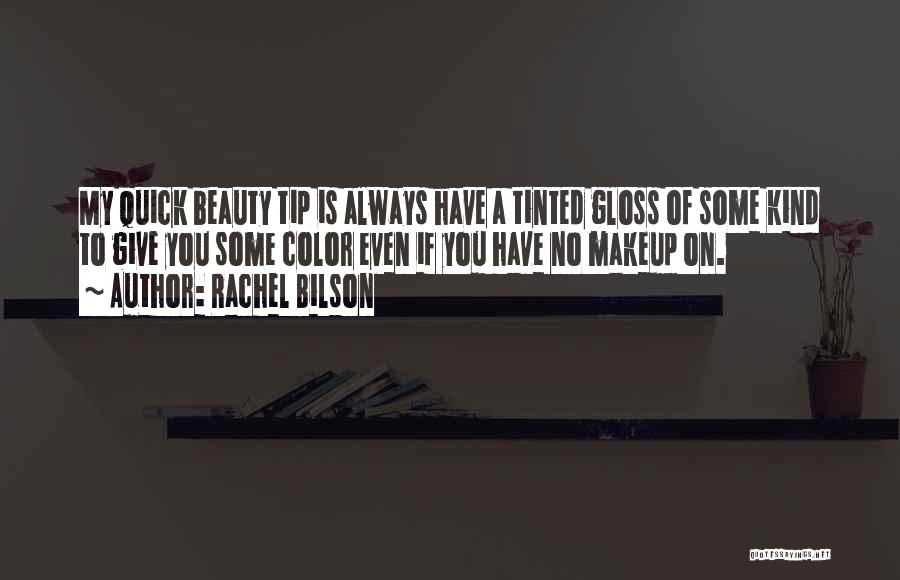 Rachel Bilson Quotes: My Quick Beauty Tip Is Always Have A Tinted Gloss Of Some Kind To Give You Some Color Even If