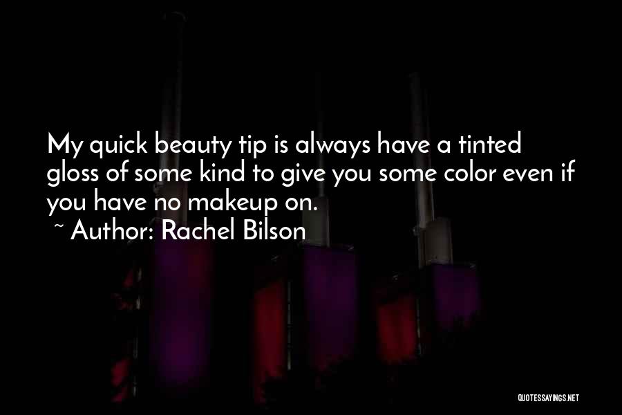 Rachel Bilson Quotes: My Quick Beauty Tip Is Always Have A Tinted Gloss Of Some Kind To Give You Some Color Even If