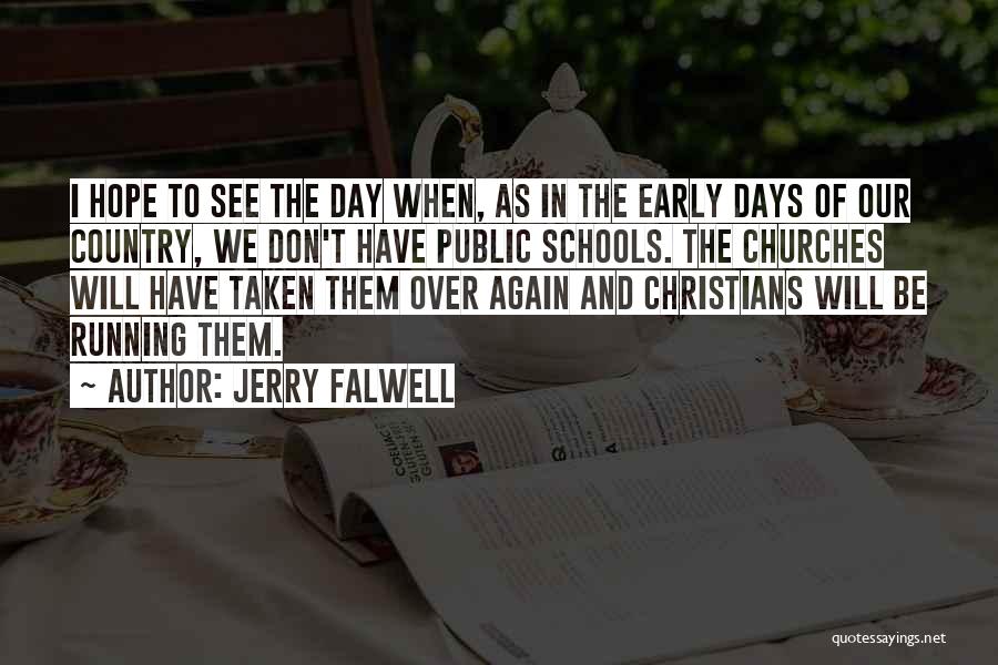 Jerry Falwell Quotes: I Hope To See The Day When, As In The Early Days Of Our Country, We Don't Have Public Schools.