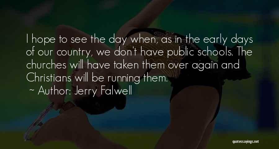 Jerry Falwell Quotes: I Hope To See The Day When, As In The Early Days Of Our Country, We Don't Have Public Schools.