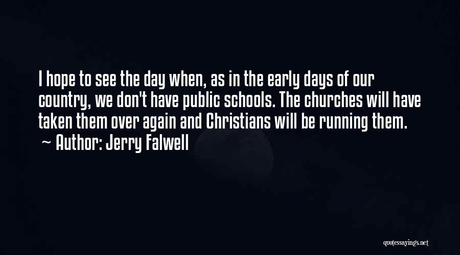 Jerry Falwell Quotes: I Hope To See The Day When, As In The Early Days Of Our Country, We Don't Have Public Schools.