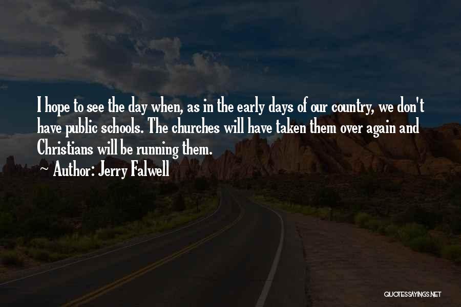 Jerry Falwell Quotes: I Hope To See The Day When, As In The Early Days Of Our Country, We Don't Have Public Schools.