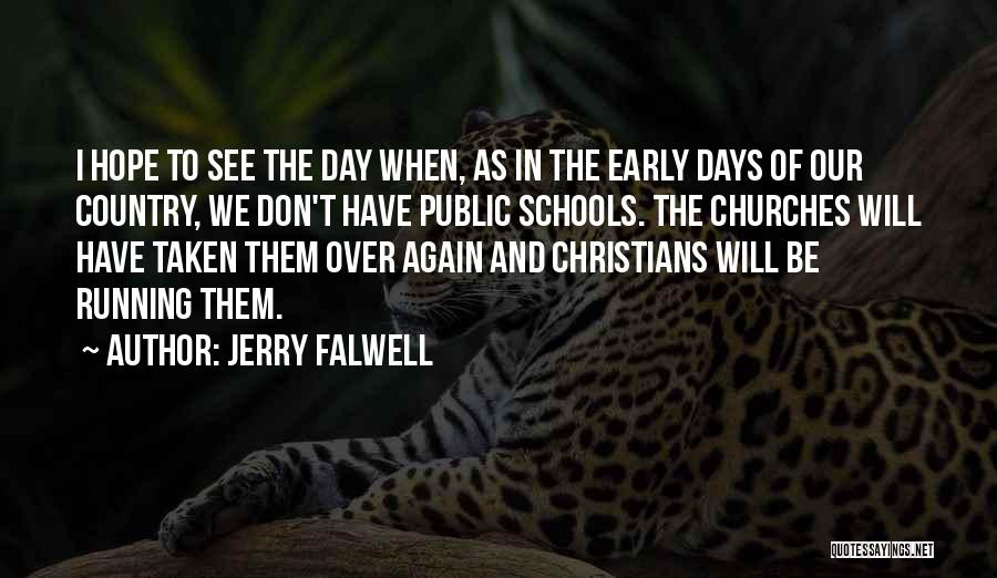 Jerry Falwell Quotes: I Hope To See The Day When, As In The Early Days Of Our Country, We Don't Have Public Schools.